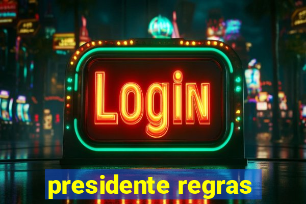 presidente regras